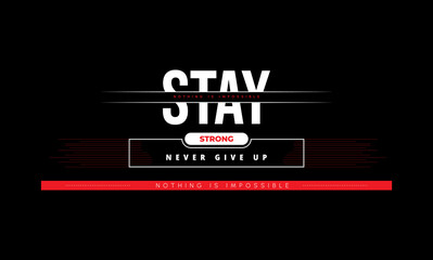 stay strong, never give up typography design for t-shirts, inspirational typography t-shirt design, motivational quotes t-shirt design