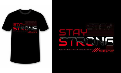 stay strong, never give up typography design for t-shirts, inspirational typography t-shirt design, motivational quotes t-shirt design