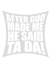 Canvas Print - after god made me 