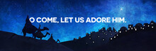 Three Kings Follow The Star Of Bethlehem With "O Come, Let Us Adore Him," Typography In Panoramic Format.