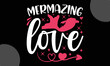 mermazing love, Valentines Day T shirt and typography Design, Svg Files for Cricut,  Illustration for prints on bags, posters,  Vector EPS Editable Files, Instant Download