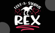 love-a- saurus rex, Happy Valentine's Day T shirt Design, Hand drawn lettering phrase,  For stickers, Templet, mugs, etc, Vector EPS Editable Files