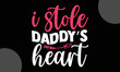 I Stole Daddy’s Heart, Happy Valentine's Day T shirt Design, Hand drawn lettering phrase isolated on colorful background, typography svg design,  Vector EPS 10 Editable Files