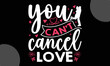 You Can’t Cancel Love, Happy Valentine's Day T shirt Design, Hand drawn lettering phrase isolated on colorful background, typography svg design,  Vector EPS 10 Editable Files
