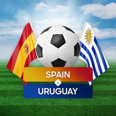 Spain vs Uruguay national teams soccer football match competition concept.