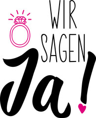 Sticker - German text: We say yes. Lettering. Element for flyers banner and posters Modern calligraphy. Wir sagen ja