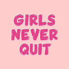 Wall Mural - Girls Never Quit abstract lettering,Graphic design print t-shirts fashion,vector,poster,card,illustration. 