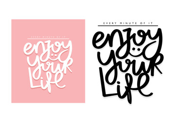 Inspirational quote, enjoy your life slogan text. Vector illustration design for fashion graphics, t-shirt prints, posters.