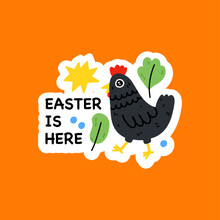 Easter Is Here. Quote With Chicken.  Holiday Greeting Stickers With Plants And Black Chicken.Cute Colorful Symbol And Element.Hand Drawn Easter Quote For Baby With Bunny Ears. Vector Illustration 