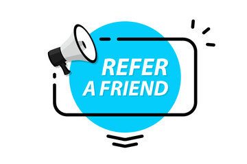 refer a friend. megaphone with referral program speech bubble banner. label for business, marketing 