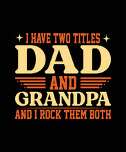 I Have Two Titles Dad And Grandad And I Rock Them Fathers Day T Shirt Design