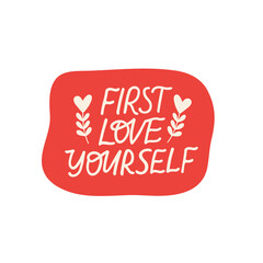 Wall Mural - Mental health vector sticker. First love yourself lettering quote. Positive saying hand drawn illustration. Inspirational phrase, motivational slogan for sticker, card, badge.