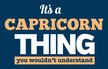 Wall Mural - It's a Capricorn thing you wouldn't understand. Zodiac typography t-shirt design for print on demand vector.