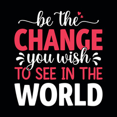 Wall Mural - Be the change you wish to see in the world - new year festival typographic vector design