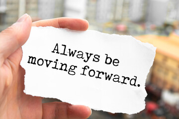 Inspirational quote. Always be moving forward