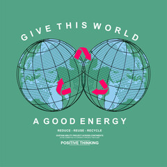Give this world a good energy typographic slogan with heart for t-shirt prints, posters and other uses.