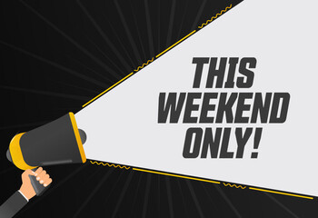 Poster - This weekend only. Megaphone in hand promotion banner. Promotional advertising, marketing speech or client support vector