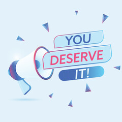 Poster - You deserve it text with 3d realistic megaphone vector illustration. Banner template to announce news about webinar in social media, training course, marketing technology poster
