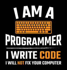 Wall Mural - I am a programmer I write code I will not fix your computer. Funny programmer quote t-shirt design.