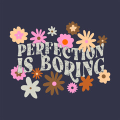 Perfection is boring typographic slogan with t-shirt prints, posters and other uses.