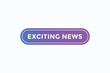 © Mustafiz - exciting news button vectors. sign label speech bubble exciting news