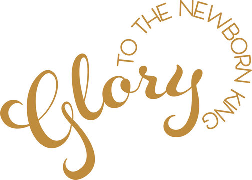 Glory to the Newborn King in Gold with Curved Elegant Text and Circular Text for Christmas cards, web banners and signs