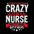 © shah - you don’t have to me crazy to be a nurse practitioner but it helps t-shirt design
