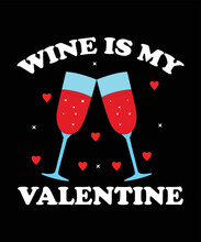 Wine Is My Valentine Shirt Print Template