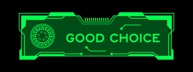 Poster - Green color of futuristic hud banner that have word good choice on user interface screen on black background