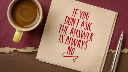 Wall Mural - if you do not ask, the answer is always no - inspirational advice or reminder on napkin with coffee, communication concept