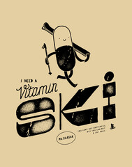 Wall Mural - I need vitamin ski. Vitamin capsule character carrying skis and poles. Winter sports motivational silkscreen t-shirt print vector illustration.