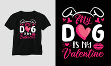 My Dog Is My Valentine - Valentine's Day Typography T-shirt Design With Heart, Arrow, Kiss, And Motivational Quotes