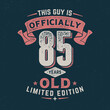 This Guy Is Officially 85 - Fresh Birthday Design. Good For Poster, Wallpaper, T-Shirt, Gift.