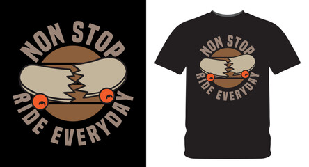 Poster - Nonstop ride everyday typography with broken skateboard illustration for t shirt