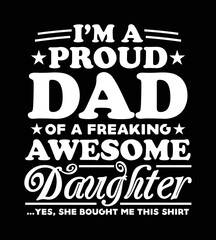 Wall Mural - Father t-shirt design, Vector graphic, typographic t-shirt. I'm a proud DAD of a freaking awesome Daughter. Yes, she bought me this shirt.