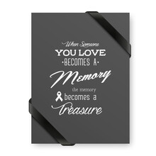When Someone You Love Becomes A Memory The Memory Becomes A Treasure. Vector Quote Funeral Typographical Background. Design Template For Card Invitation With Black Silk Ribbon