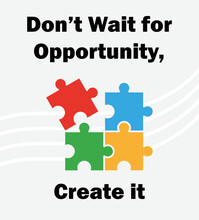 Don’t Wait For Opportunity, Create It Quote