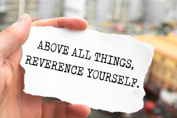 'ABOVE ALL THINGS, REVERENCE YOURSELF' motivation quotes