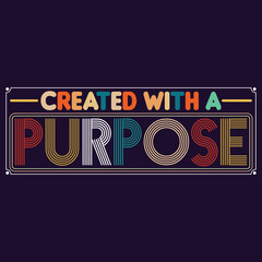 Wall Mural - Created With A Purpose. Motivational, Inspirational Quotes T-shirt Design Vector.