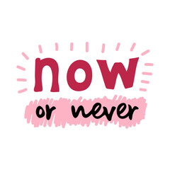 Wall Mural - Now or never motivational quote. Vector lettering for invitation and greeting card, t-shirt, prints and posters