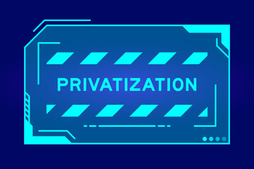 Wall Mural - Futuristic hud banner that have word privatization on user interface screen on blue background