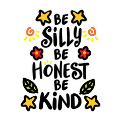 Wall Mural - Be silly be honest be kind, hand lettering. Poster quote.