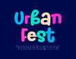 Vector colorful banner Urban Fest.  Bright creative Font. Fanny colorful Alphabet Letters, Numbers and Symbols