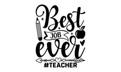 Best job ever #teacher - Teacher SVG Design, Hand drawn lettering phrase isolated on white background, Illustration for prints on t-shirts, bags, posters, cards, mugs. EPS for Cutting Machine.