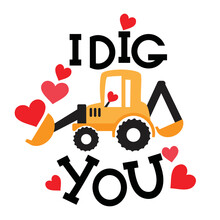 Cute Valentine Excavator. I Dig You Lettering Vector Cartoon Illustration.