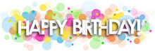 HAPPY BIRTHDAY! Banner With Colorful Bokeh On Transparent Background