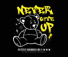 Never Give Up Calligraphy Slogan With Hand Drawn Bear Doll Vector Illustration On Black Background For Streetwear And Urban Style T-shirts Design, Hoodies, Etc.