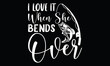© BINOYCHANDRA - I Love It When She Bends Over Funny Fishing Fisherman Calligraphy T Shirt Design