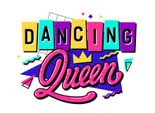 Dancing Queen - Retro-inspired Lettering Design With Bright Geometric Elements On Background. Trendy, Isolated Vector Typographic Illustration.
