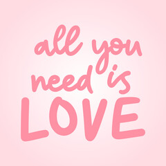 Wall Mural - All you need is love handwritten in Valentine's Day on pink background ,for February 14, Vector illustration EPS 10